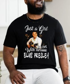 Just a girl with her in love elvis presley shirt