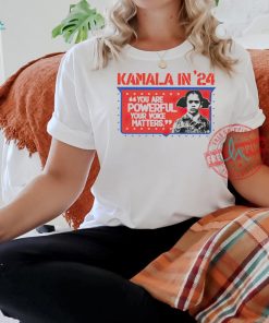 Kamala 2024 you are powerful your voice matters shirt