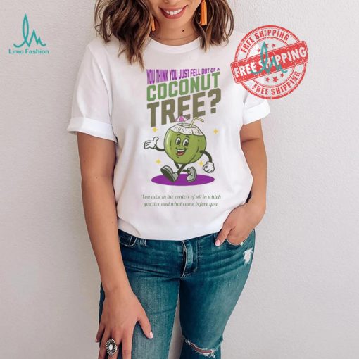 Kamala Coconut Tree Shirt V2 You Just Fall Out Of A Coconut Tree Shirt Kamala Harris Shirt Madam President Shirt