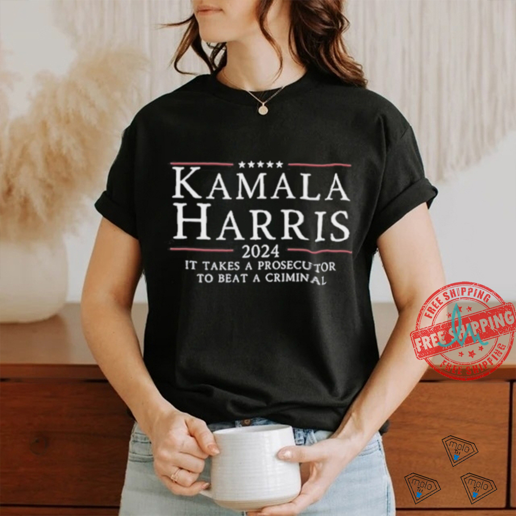 Kamala Harris 2024 It Takes A Prosecutor To Beat A Criminal Shirt Kamala Harris 2024 It Takes A Prosecutor To Beat A Criminal Shirt