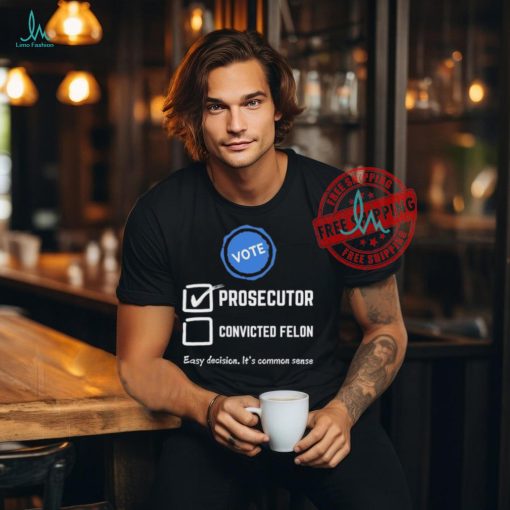 Kamala Harris 2024 Vote Prosecutor vs. Convicted Felon shirt