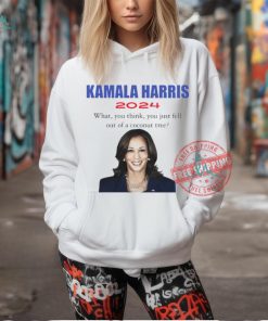 Kamala Harris 2024 what you think you just fell out of a coconut tree t shirt