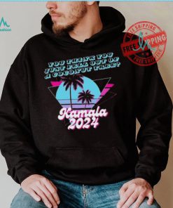 Kamala Harris 2024 you think you just fell out of a Coconut Tree logo shirt