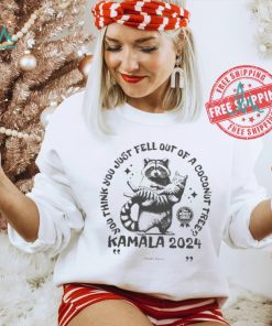 Kamala Harris Cat And Raccoon You Think You Just Fall Out Of A Coconut Tree Your Perfect Choice T shirt