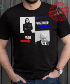 Kamala Harris Prosecutor Felon Donald Trump shirt