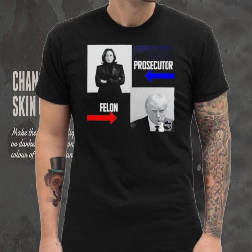 Kamala Harris Prosecutor Felon Donald Trump shirt