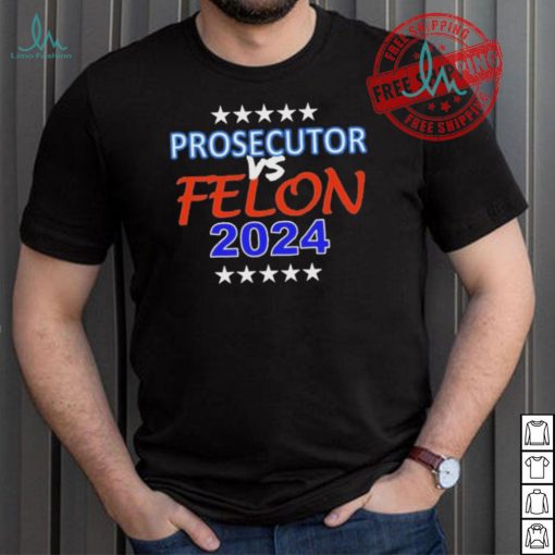 Kamala Harris Prosecutor vs Felon 2024 Unisex T Shirt