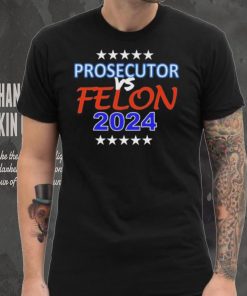 Kamala Harris Prosecutor vs Felon 2024 Unisex T Shirt