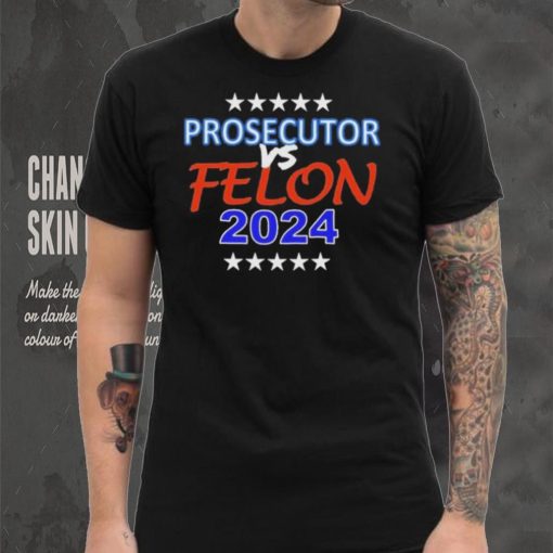 Kamala Harris Prosecutor vs Felon 2024 Unisex T Shirt