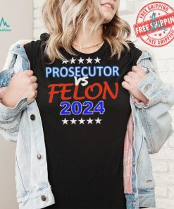 Kamala Harris Prosecutor vs Felon 2024 Unisex T Shirt