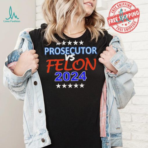 Kamala Harris Prosecutor vs Felon 2024 Unisex T Shirt