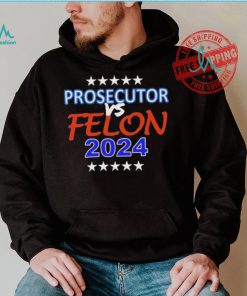 Kamala Harris Prosecutor vs Felon 2024 Unisex T Shirt