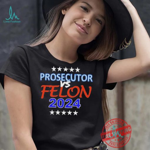 Kamala Harris Prosecutor vs Felon 2024 Unisex T Shirt