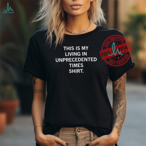 Kamala Harris This is my living in unprecedented times shirt