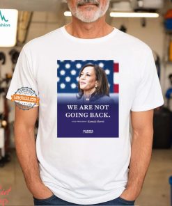 Kamala Harris We Are Not Going Back Shirt