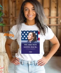 Kamala Harris We Are Not Going Back Shirt