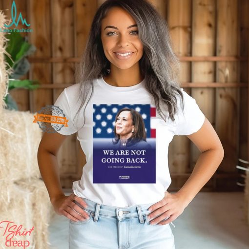 Kamala Harris We Are Not Going Back Shirt