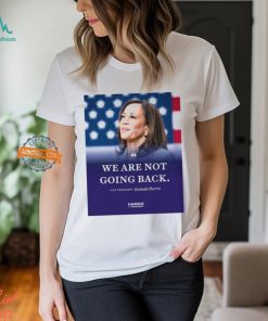 Kamala Harris We Are Not Going Back Shirt