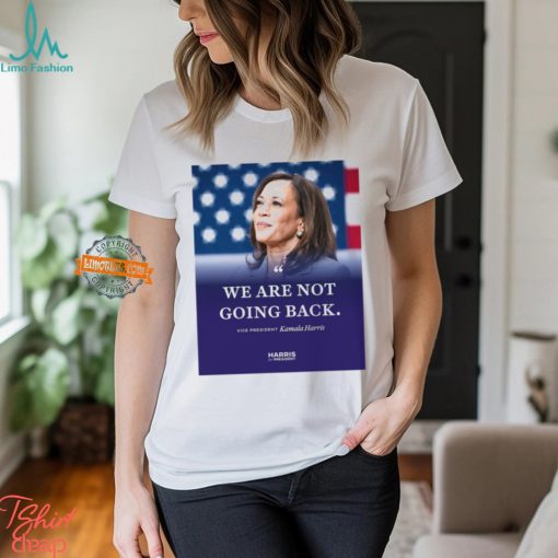 Kamala Harris We Are Not Going Back Shirt