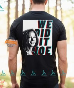 Kamala Harris We Did It Joe Unisex T Shirt