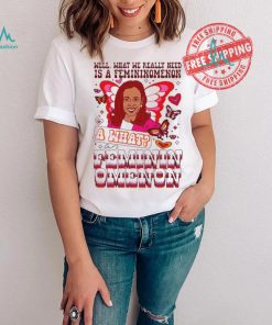 Kamala Harris Well What We Really Need Is A Femininomenon What Feminin Omenon T shirt