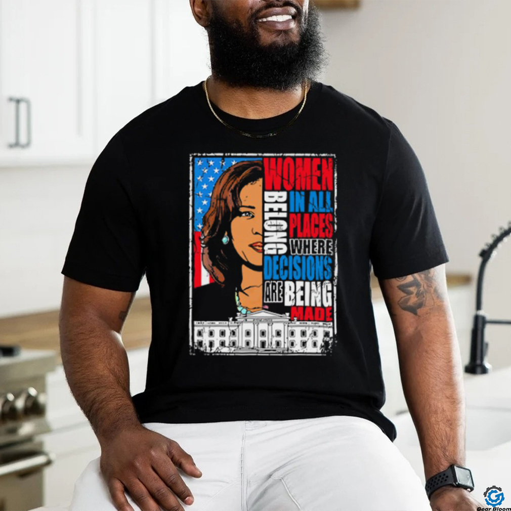Kamala Harris Women Belong In All Places Where Decisions Are Being Made Shirt Kamala Harris Women Belong In All Places Where Decisions Are Being Made Shirt