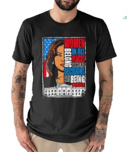 Kamala Harris Women Belong In All Places Where Decisions Are Being Made Shirt
