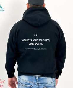 Kamala When We Fight We Win Shirt