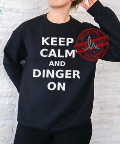 Keep Calm And Dinger On Shirt