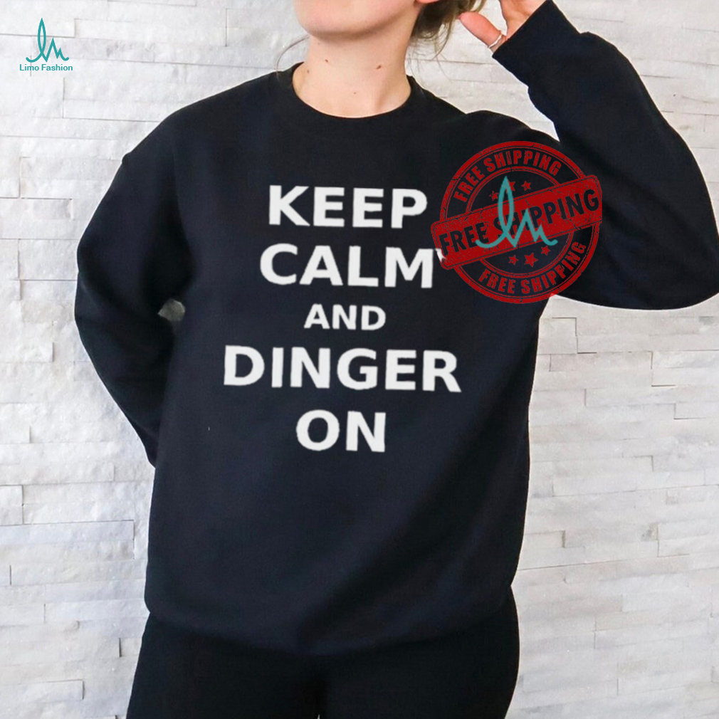 Keep Calm And Dinger On Shirt Keep Calm And Dinger On Shirt