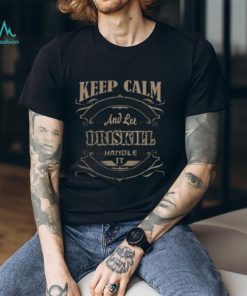 Keep calm driskill shirt