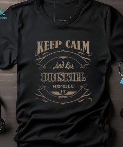 Keep calm driskill shirt