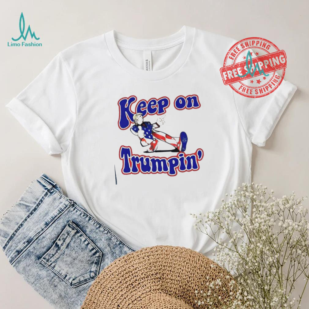 Keep on Trumpin’ you missed me shirt Keep on Trumpin’ you missed me shirt