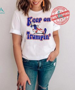 Keep on Trumpin’ you missed me shirt, hoodie, sweater, long sleeve and tank top Keep on Trumpin’ you missed me shirt
