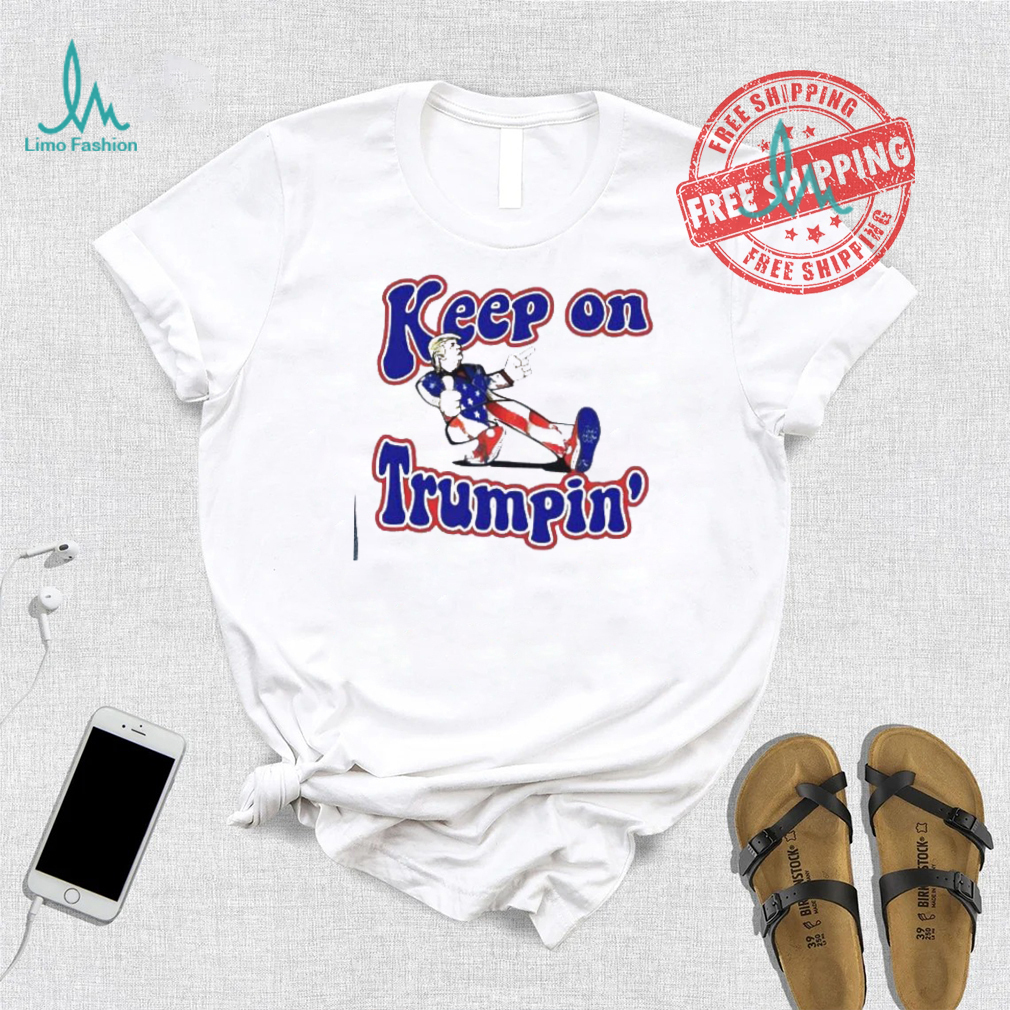 Keep on Trumpin’ you missed me shirt Keep on Trumpin’ you missed me shirt