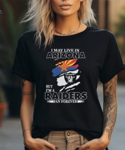 Las Vegas Raiders I May Live In Arizona But I’m A Raiders Fan T Shirt