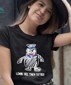 Lemme See Then Titties Bear Shirt