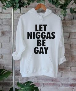 Let Niggas Be Gay T Shirt
