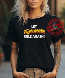 Let’s Trumpamania Rule Again Shirt