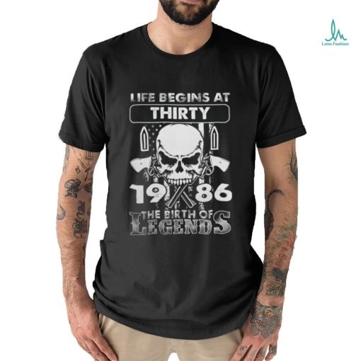 Life Begins At Thirty 1986 The Birth Of Legends  T Shirt