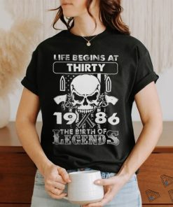 Life Begins At Thirty 1986 The Birth Of Legends T Shirt