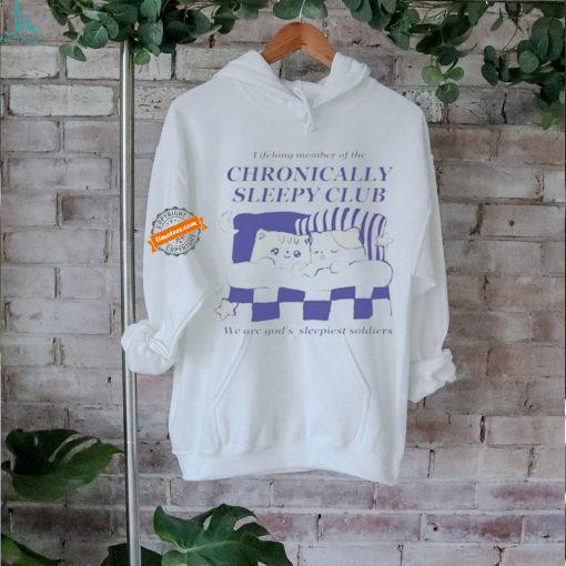 Lifelong Member Of The Chronically Sleepy Club We Are God’s Sleepiest Soldiers Shirt