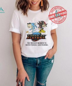 Listen Up Playboy The Present Moment Is Both Eternal And Painful Shirt