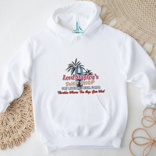 Lord Stanley’s Surf Shop Fort Lauderdale Beach Florida Florida Where The Cup Gets Wet T shirt