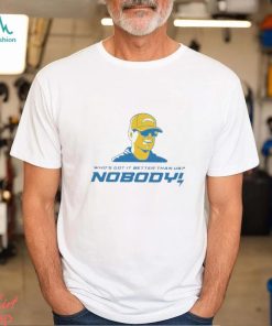 Los Angeles Chargers Jim Harbaugh who’s got nobody it better than us nobody shirt
