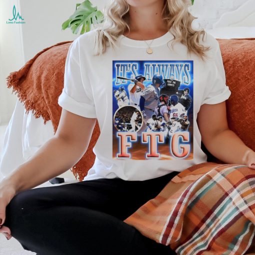 Los Angeles Dodgers it’s always FTG shirt