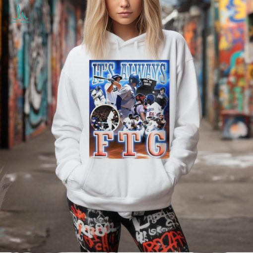 Los Angeles Dodgers it’s always FTG shirt