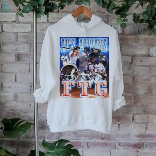 Los Angeles Dodgers it’s always FTG shirt
