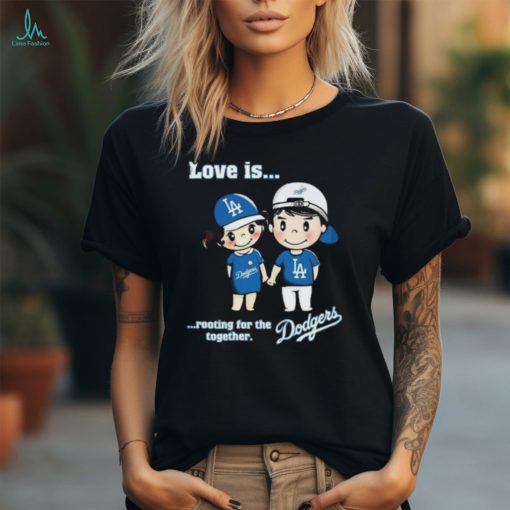 Love is rooting for the Los Angeles Dodgers together Men, women T shirt