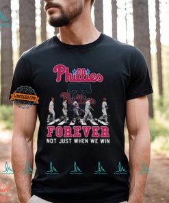 MLB Philadelphia Phillies Forever Not Just When We Win Team Player Signature T Shirt